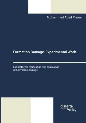 Muhammed Abed Mazeel - Formation Damage. Experimental Work. Laboratory Identification and calculation of Formation damage, Häftad. Tillgänglighet: Lägg i varukorg