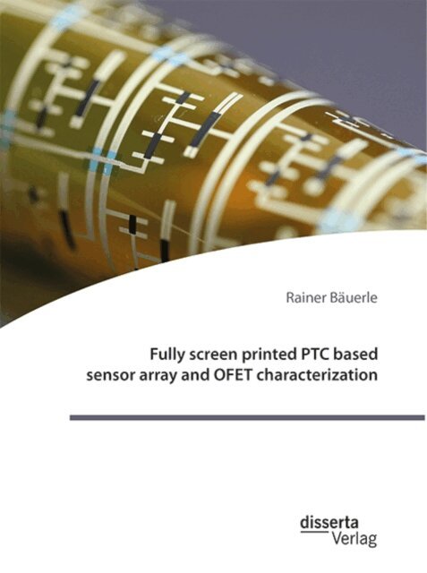 Rainer Bauerle - Fully screen printed PTC based sensor array and OFET characterization, E-bok
