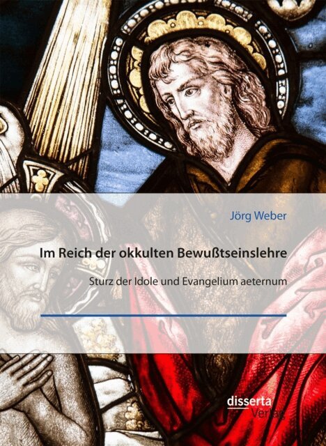 Jorg Weber - Im Reich der okkulten Bewußtseinslehre. Sturz der Idole und Evangelium aeternum, E-bok