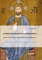 Jörg Weber - Im Reich der okkulten Bewußtseinslehre. Band 3. Politische Theologie und prophetische Legitimation, Häftad. Tillgänglighet: Lägg i varukorg