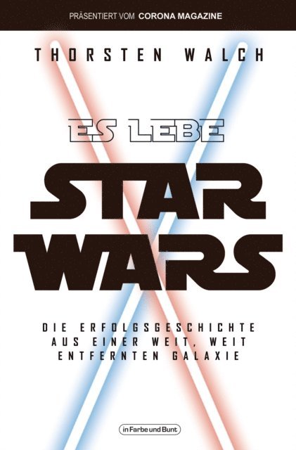Thorsten Walch - Es lebe Star Wars - Die Erfolgsgeschichte aus einer weit, weit entfernten Galaxis, E-bok