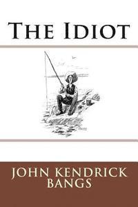 John Kendrick Bangs - The Idiot, Häftad