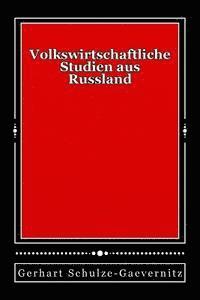 Gerhart Von Schulze-Gaevernitz - Volkswirtschaftliche Studien aus Russland: Originalausgabe von 1899, Häftad