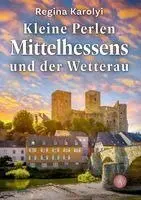 Regina Karolyi - Kleine Perlen Mittelhessens und der Wetterau, Inbunden. Tillgänglighet: Lägg i varukorg