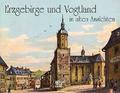 Erzgebirge und Vogtland in alten Ansichten