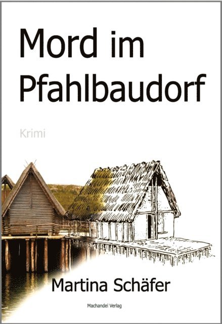 Martina Schafer - Mord im Pfahlbaudorf, E-bok