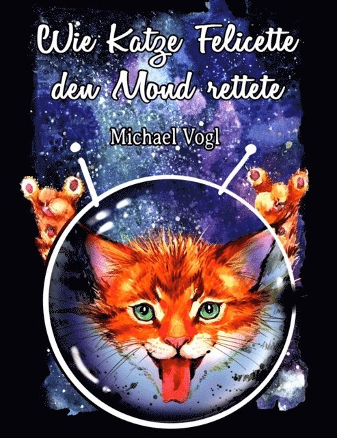 Michael Vogl - Wie Katze Felicette den Mond rettete, E-bok