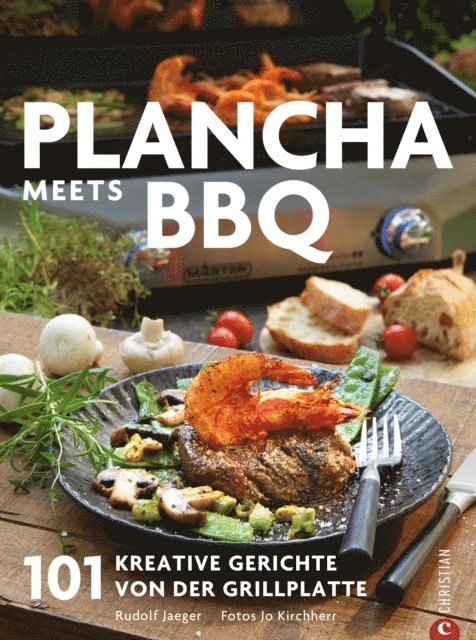 Rudolf Jaeger - Plancha: Das große Plancha-Grillbuch. 101 Rezepte aus aller Welt. Eine Grillbibel mit vielen mediterranen Rezepten. Grillrezepte für schonendes und aromatisches Grillen. Vom Profi Campingaz., E-bok