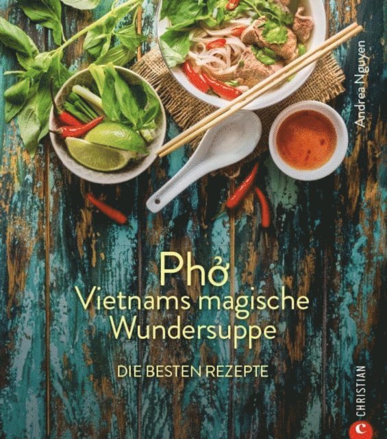 Andrea Nguyen - Kochbuch: Pho Vietnams magische Wundersuppe. Die besten Rezepte., E-bok