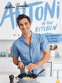 Antoni in the Kitchen - Das erste Kochbuch vom &quote;Queer Eye&quote;-Star Antoni Porowski