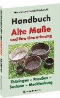 HANDBUCH - Alte Ma�e und ihre Umrechnung - Th�ringen - Preu�en - Sachsen - Mecklenburg