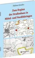 Helmut Jendro - Zum Beginn des Straßenbaus in Mittel- und Nordthüringen, Inbunden