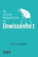 Peter Burke - Die kürzeste Weltgeschichte der Unwissenheit, Inbunden