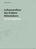 Peter Erhart - Lebenswelten des frühen Mittelalters in 36 Kapiteln, Inbunden