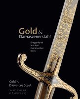 Marcus Pilz, Kunstsammlungen der Veste Coburg, Bernd Augustin, Heiner Grieb - Gold & Damaszenerstahl - Klingenkunst aus dem Osmanischen Reich / Gold & Damascus Steel - The Ottoman Art of Bladesmithing, Inbunden