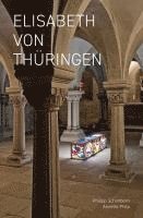 Elena Holzhausen, Annette Philp, Philipp Schönborn - Elisabeth von Thüringen - Auf Reisen 2014-2025, Inbunden
