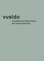 Stiftsarchiv St. Gallen, Peter Erhart - Fürstäbte als Ordensritter des Hauses Savoyen (vvaldo - vademecum V), Häftad