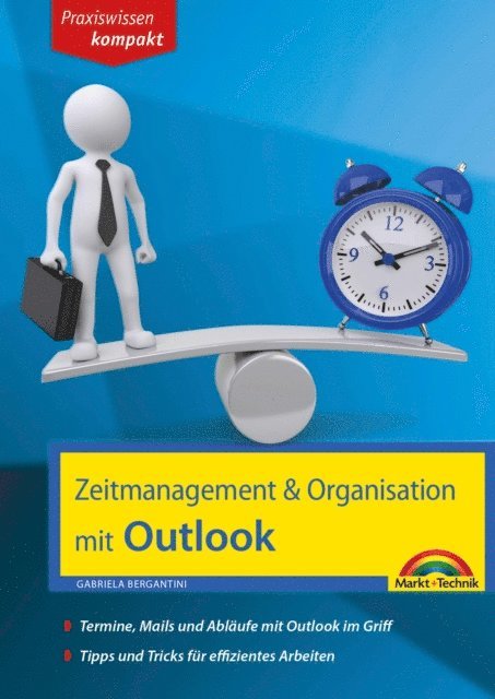 Gabriela Bergantini - Zeitmanagement & Organisation mit Outlook - Termine, Mails und Abläufe mit Outlook im Griff - Für die Microsoft Outlook Versionen 2010-2016, E-bok