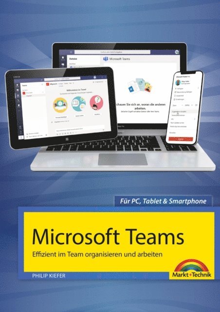 Philip Kiefer - Microsoft Teams - Effizient im Team organisieren und arbeiten - komplett in Farbe, E-bok