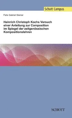 Felix Gabriel Steiner - Heinrich Christoph Kochs Versuch einer Anleitung zur Composition im Spiegel der zeitgenössischen Kompositionslehren, Inbunden. Tillgänglighet: Lägg i varukorg
