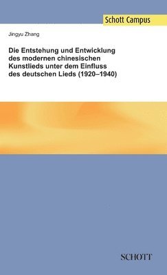 Jingyu Zhang - Entstehung und Entwicklung des modernen chinesischen Kunstlieds unter dem Einfluss des deutschen Lieds (1920-1940), Inbunden