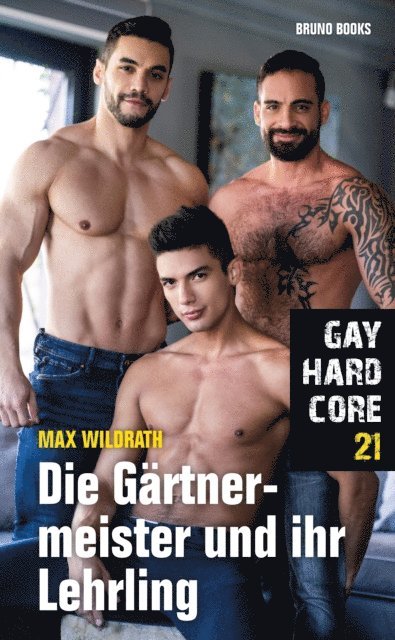 Max Wildrath - Gay Hardcore 21: Die Gärtnermeister und ihr Lehrling, E-bok