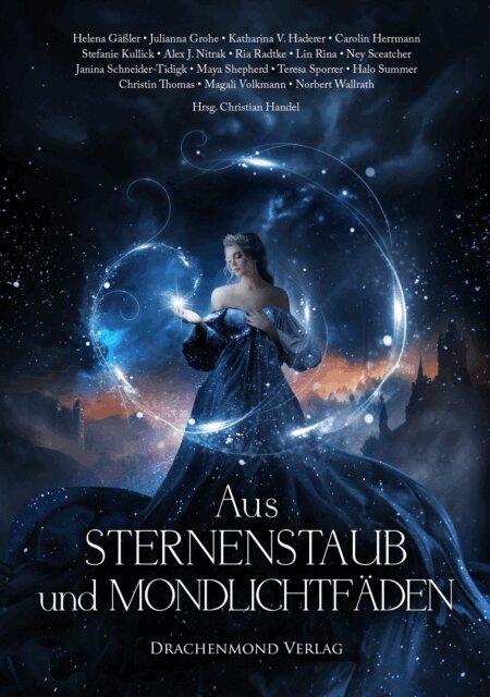 Norbert Wallrath, Magali Volkmann, Christin Thomas, Teresa Sporrer, Halo Summer, Maya Shepherd, Janina Schneider-Tidigk, Ney Sceatcher, Lin Rina, Ria Radtke, Alex J. Nitrak, Stefanie Kullick, Carolin Herrmann, Katharina V. Haderer, Julianna Grohe, Helena Galer, Christian Handel - Aus Sternenstaub und Mondlichtfäden, E-bok