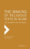Making of Religious Texts in Islam: The Fragment and the Whole