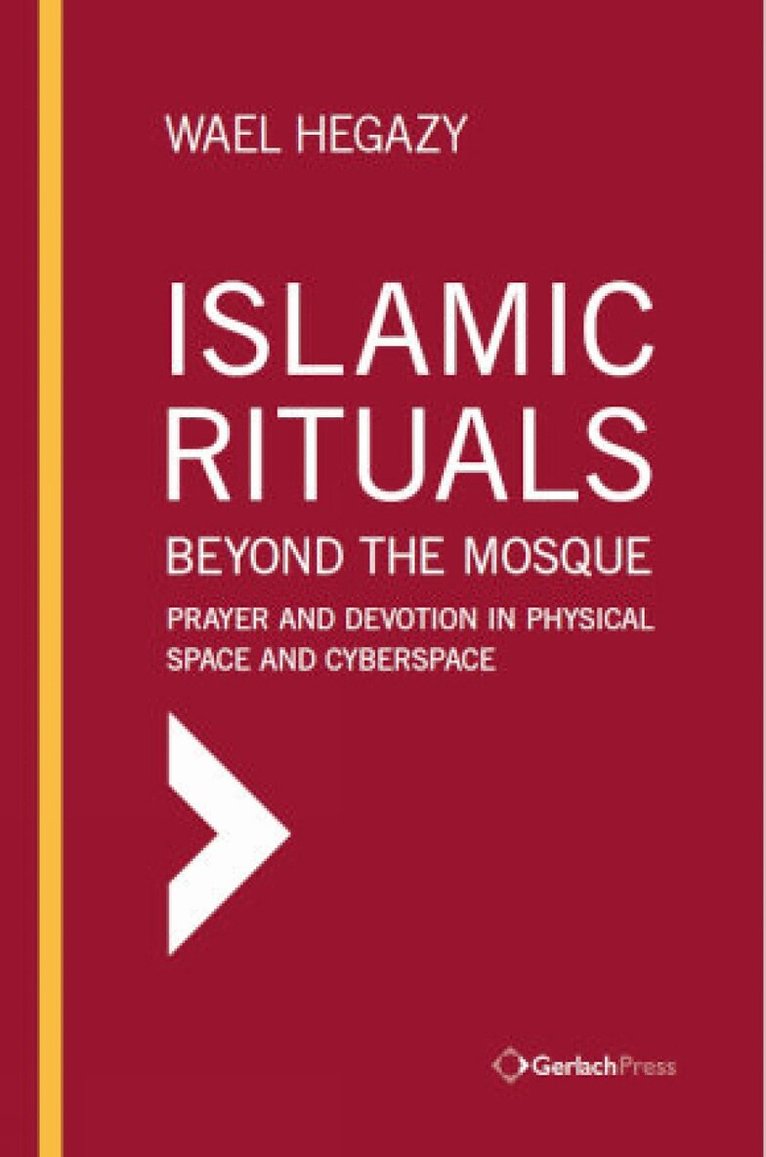 Wael Hegazy - Islamic Rituals Beyond the Mosque, Inbunden