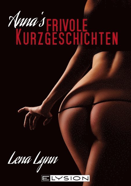 Lena Lynn - Annas frivole Kurzgeschichten, E-bok. Tillgänglighet: Lägg i varukorg