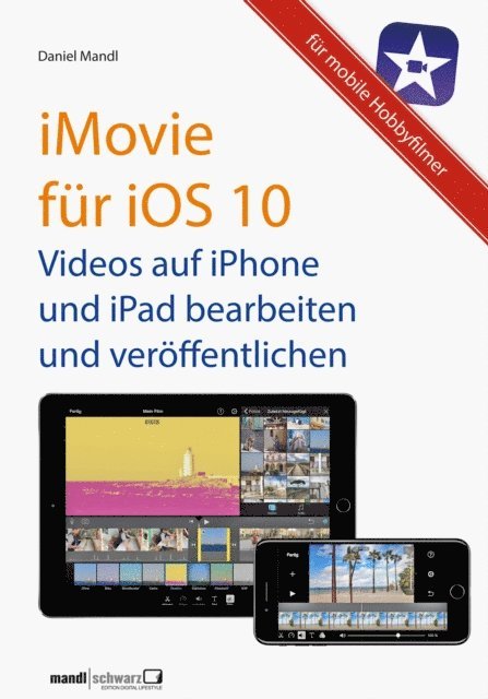 Daniel Mandl - iMovie für iOS 10 - Videos auf iPhone und iPad, E-bok