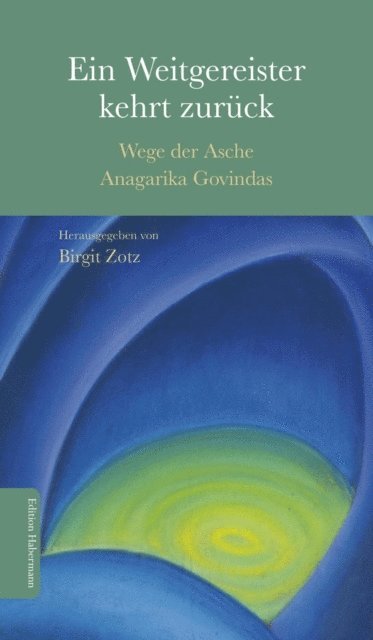 Lama Anagarika Govinda, Francois Maher Presley, Volker Zotz, Steffen Ernst, Birgit Zotz, Birgit Zotz - Ein Weitergereister kehrt zurück, E-bok