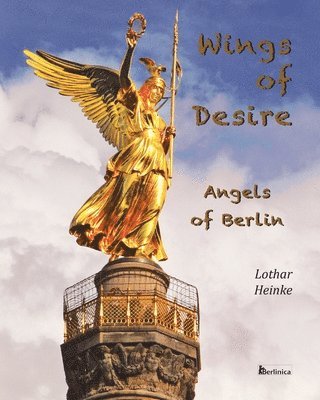 Lothar Heinke - Wings of Desire - Angels of Berlin, Häftad