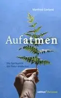 Manfred Gerland - Aufatmen. Die Spiritualität der Natur entdecken, Inbunden. Tillgänglighet: Lägg i varukorg