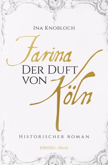 Ina Knobloch - Farina - Der Duft von Köln, E-bok