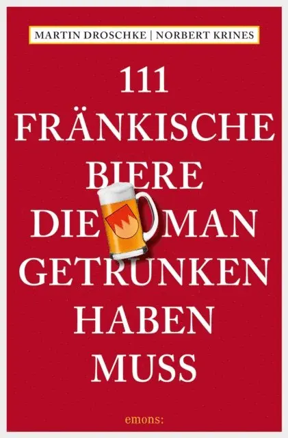 Norbert Krines, Martin Droschke - 111 Fränkische Biere, die man getrunken haben muss, E-bok. Tillgänglighet: Lägg i varukorg