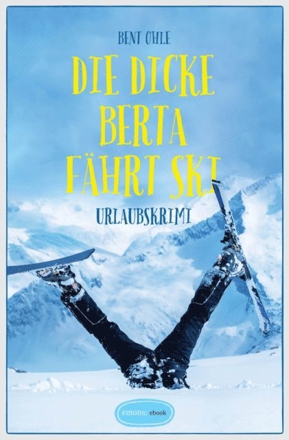 Bent Ohle - Die dicke Berta fährt Ski, E-bok