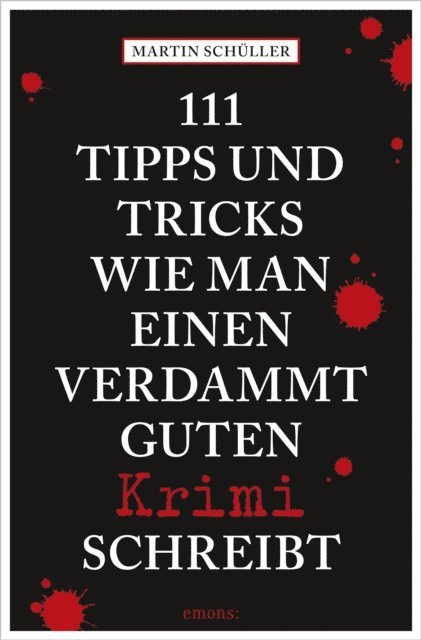 Martin Schuller - 111 Tipps und Tricks, wie man einen verdammt guten Krimi schreibt, E-bok