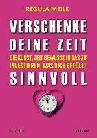 Regula Meile - Verschenke deine Zeit sinnvoll, Häftad. Tillgänglighet: Lägg i varukorg