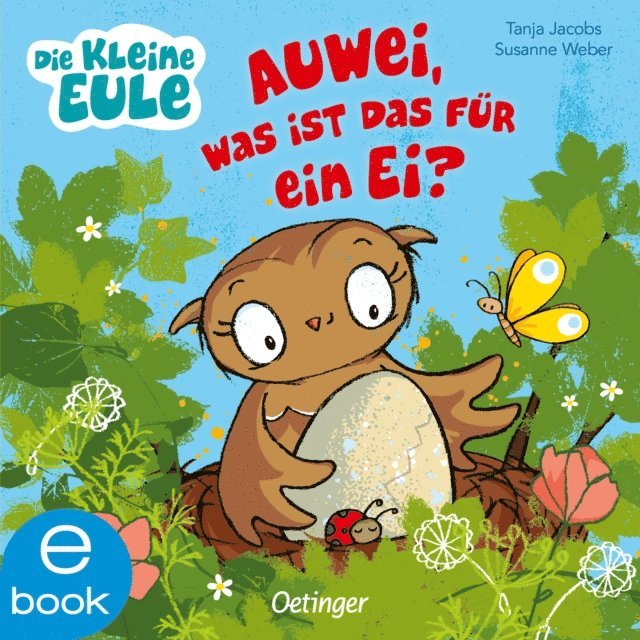 Susanne Weber - Die kleine Eule. Auwei, Was ist das für ein Ei?, E-bok