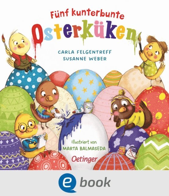 Carla Felgentreff, Susanne Weber - Fünf kunterbunte Osterküken, E-bok