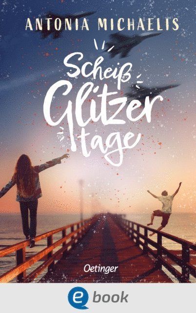 Antonia Michaelis - Scheißglitzertage, E-bok