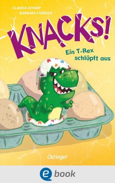 Claudia Scharf - Knacks! 1 Ein T-Rex schlüpft aus, E-bok