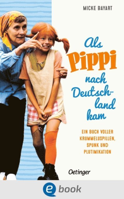 Micke Bayart - Als Pippi Langstrumpf nach Deutschland kam, E-bok