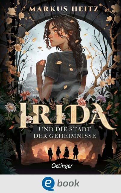Markus Heitz - Irida 1. Irida und die Stadt der Geheimnisse, E-bok