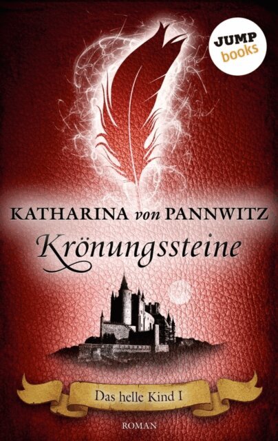 Katharina von Pannwitz - Das helle Kind - Band 1: Krönungssteine, E-bok