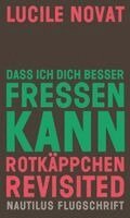 Lucile Novat - Dass ich dich besser fressen kann. Rotkäppchen revisited, Häftad