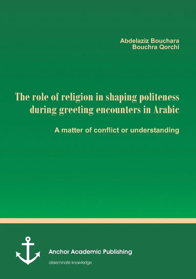 Abdelaziz Bouchara, Bouchra Qorchi - role of religion in shaping politeness during greeting encounters in Arabic. A matter of conflict or understanding, Häftad. Tillgänglighet: Lägg i varukorg