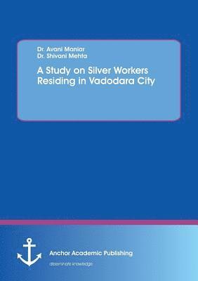 Avani Maniar, Shivani Mehta - Study on Silver Workers Residing in Vadodara City, Häftad