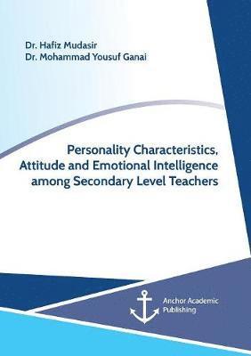 Mohammad Yousuf Ganai, Hafiz Mudasir - Personality Characteristics, Attitude and Emotional Intelligence among Secondary Level Teachers, Häftad. Tillgänglighet: Lägg i varukorg